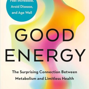 Book Good Energy: The Surprising Connection Between Metabolism and Limitless Health