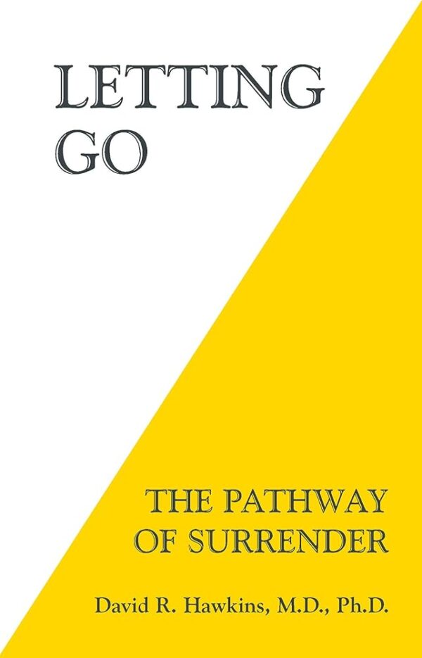 Letting Go: The Pathway of Surrender by David R. Hawkins M.D. Ph.D